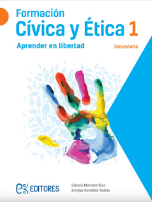 Formación cívica y ética 1. Aprender en libertad. Editorial EK editores.
