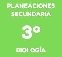 Planeaciones 3 de Secundaria Biología